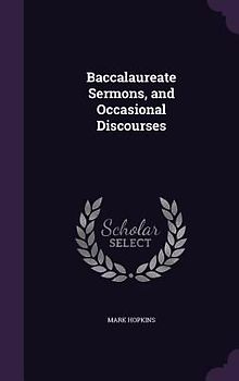 Baccalaureate Sermons, and Occasional Discourses