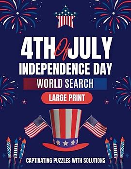 4TH OF JULY WORD SEARCH BOOK: Captivating Puzzles With Solutions , Independence Day and American Themed Large Print Puzzle Word Search , A Patriotic ... Search For Kids , Teens, Adults And Seniors