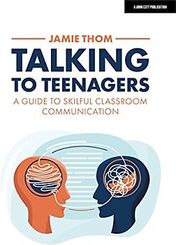 Talking to Teenagers: A guide to skilful classroom communication