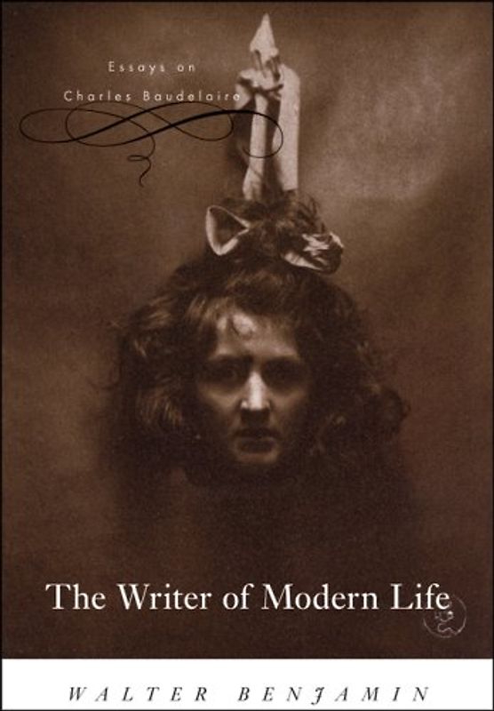 The Writer of Modern Life: Essays on Charles Baudelaire - Walter Benjamin