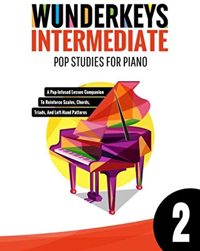 WunderKeys Intermediate Pop Studies For Piano 2: A Pop-Infused Lesson Companion To Reinforce Scales, Chords, Triads, And Left-Hand Patterns