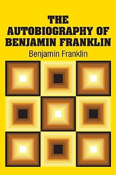The Autobiography of Benjamin Franklin