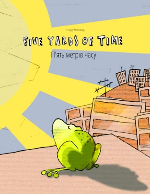 Five Yards of Time/П'ять метрів часу: Bilingual English-Ukrainian Picture Book (Dual Language/Parallel Text) (Bilingual Picture Book Series: Five ... Language with English [Uk] as Main Language)