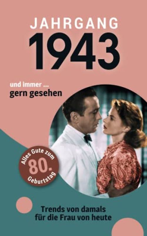 Jahrgang 1943 und immer ... gern gesehen: Das Geschenkbuch für Frauen zum 80. Geburtstag