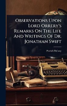 Observations Upon Lord Orrery's Remarks On The Life And Writings Of Dr. Jonathan Swift