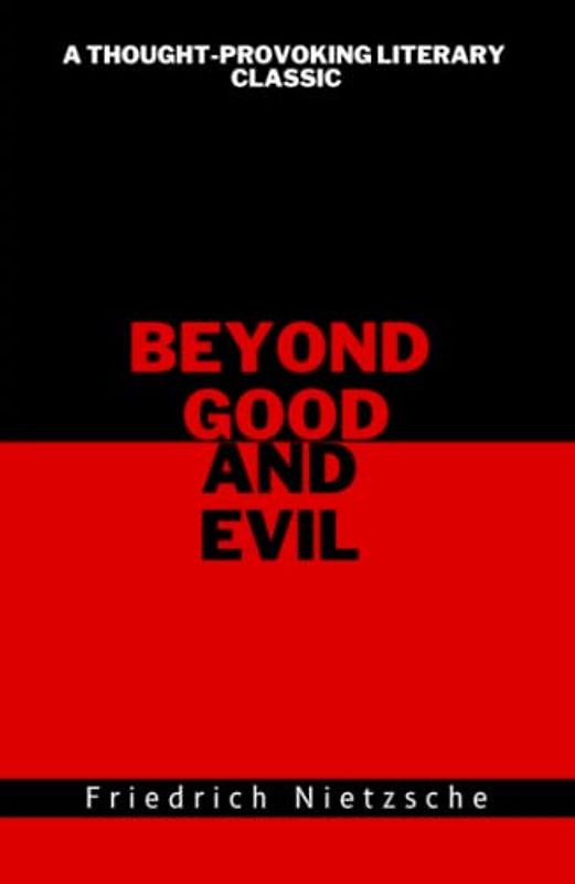 Beyond Good and Evil: A Thought-provoking Literary Classic (Annotated)