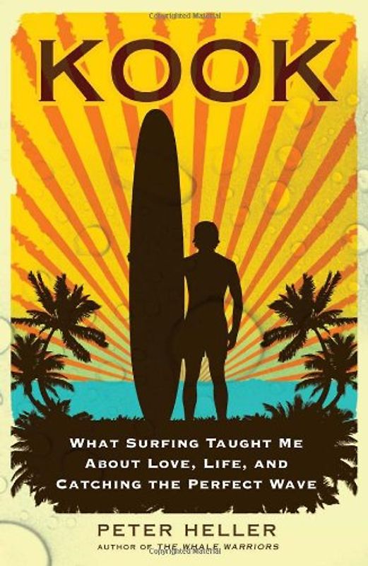 Kook: What Surfing Taught Me About Love, Life, and Catching the Perfect Wave - Peter Heller