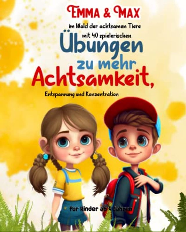 Emma & Max im Wald der achtsamen Tiere mit 40 spielerischen Übungen zu mehr Achtsamkeit, Entspannung und Konzentration - für Kinder ab 4 Jahren