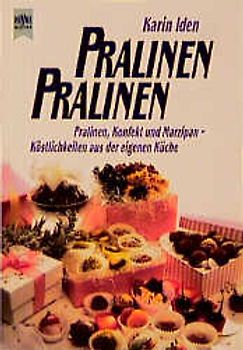 Pralinen, Pralinen. Pralinen, Konfekt und Marzipan - Köstlichkeiten aus der eigenen Küche