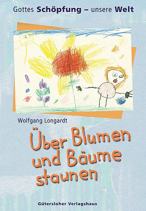 Gottes Schöpfung - unsere Welt / Über Blumen und Bäume staunen