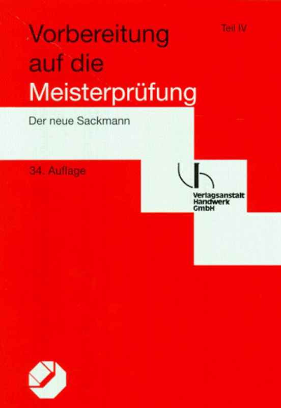 Vorbereitung auf die Meisterprüfung - Der neue Sackmann. Teil III und IV. 2 Lehrbücher und 2 Aufgaben- /Lösungsbücher / Berufs- und Arbeitspädagogik. Lehrbuch und Aufgaben- /Lösungsbuch