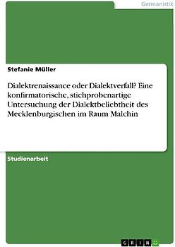 Dialektrenaissance oder Dialektverfall? Eine konfirmatorische, stichprobenartige Untersuchung der Dialektbeliebtheit des Mecklenburgischen im Raum Malchin