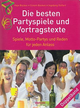 Die besten Partyspiele und Vortragstexte: Spiele, Motto-Partys und Reden für jeden Anlass - Hajo Bücken, Eckart Bücken, Ingeborg Düffert [Taschenbuch, Weltbild]