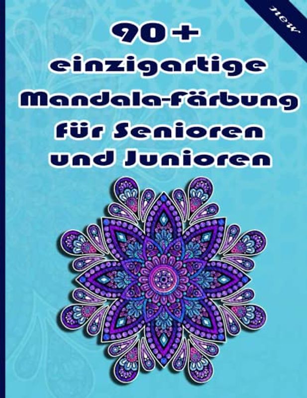 90+ einzigartige Mandala-Färbung für Senioren und Junioren: Ein Malbuch für Erwachsene mit einfachen und einfachen Designs für die Meditation, Achtsamkeit und Frieden