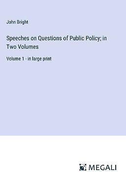 Speeches on Questions of Public Policy; in Two Volumes