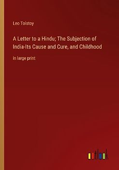 A Letter to a Hindu; The Subjection of India-Its Cause and Cure, and Childhood