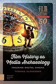 Film History as Media Archaeology: Tracking Digital Cinema (Film Culture in Transition, 50, Band 50)