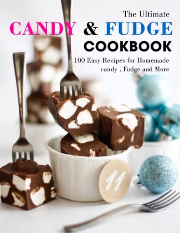 The Ultimate Candy and Fudge Cookbook: 100 Easy Recipes for Homemade candy , Fudge and More