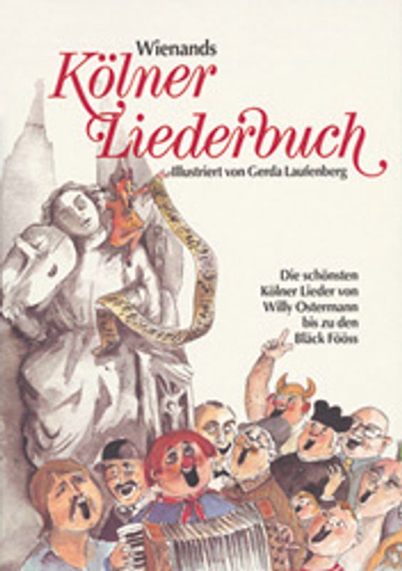 Wienands Kölner Liederbuch. Die schönsten Kölner Lieder von Willi Ostermann bis zu den Bläck Fööss. Liedtexte komplett mit Noten
