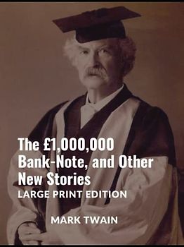The £1,000,000 Bank-Note, and Other New Stories: Large Print Edition
