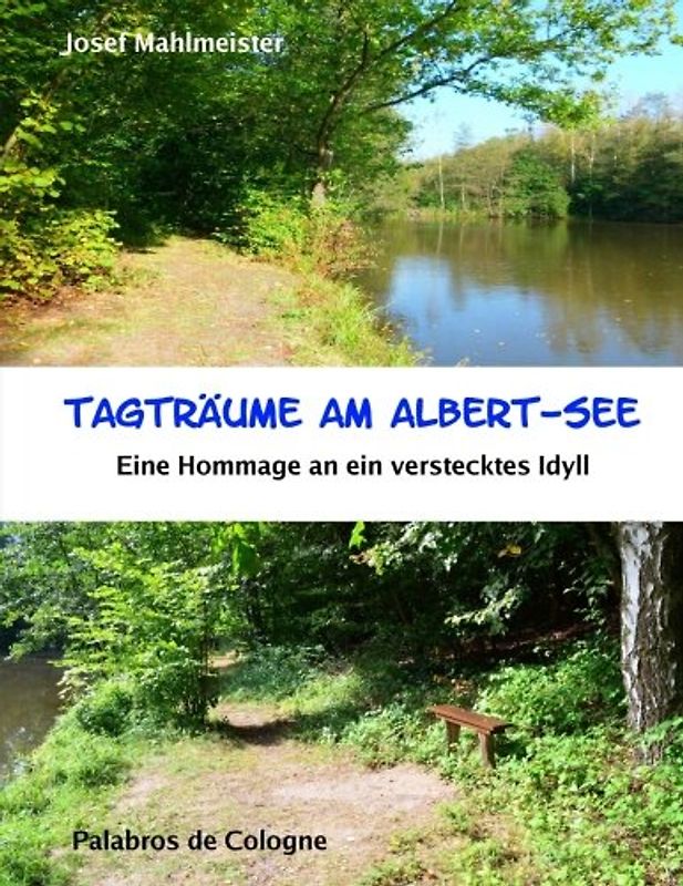 Tagträume am Albert-See: Eine Hommage an ein verstecktes Idyll (Seen in NRW, um Köln, Brühl und Erftstadt, Band 1)
