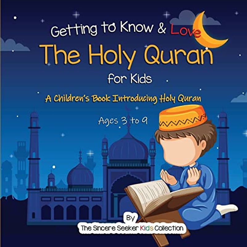 Getting to Know & Love the Holy Quran: A Children’s Book Introducing the Holy Quran