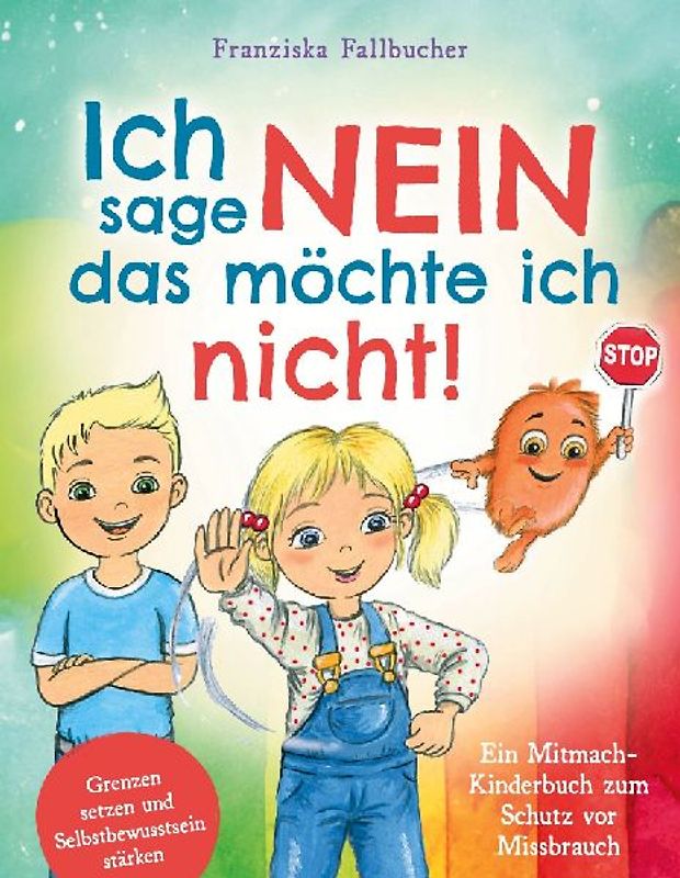 Ich sage Nein - Das möchte ich nicht! Ein Mitmach-Kinderbuch zum Schutz vor Missbrauch: Grenzen setzen und Selbstbewusstsein stärken