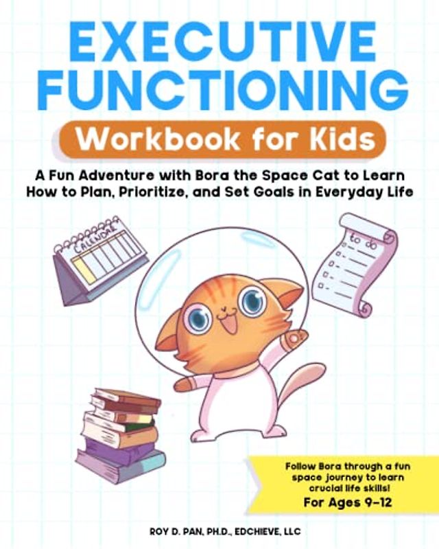 Executive Functioning Workbook for Kids: A Fun Adventure with Bora the Space Cat to Learn How to Plan, Prioritize, and Set Goals in Everyday Life