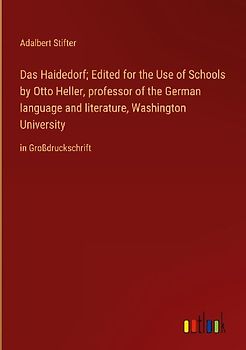 Das Haidedorf; Edited for the Use of Schools by Otto Heller, professor of the German language and literature, Washington University