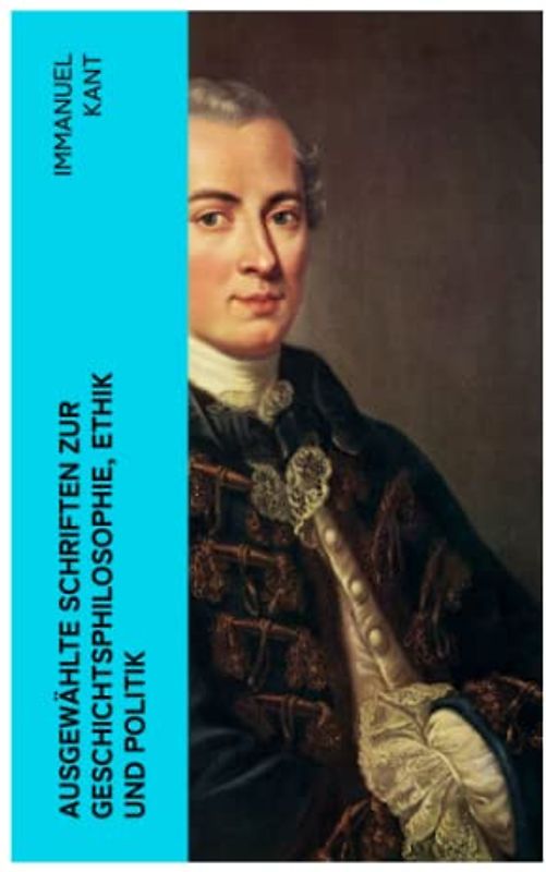 Ausgewählte Schriften zur Geschichtsphilosophie, Ethik und Politik