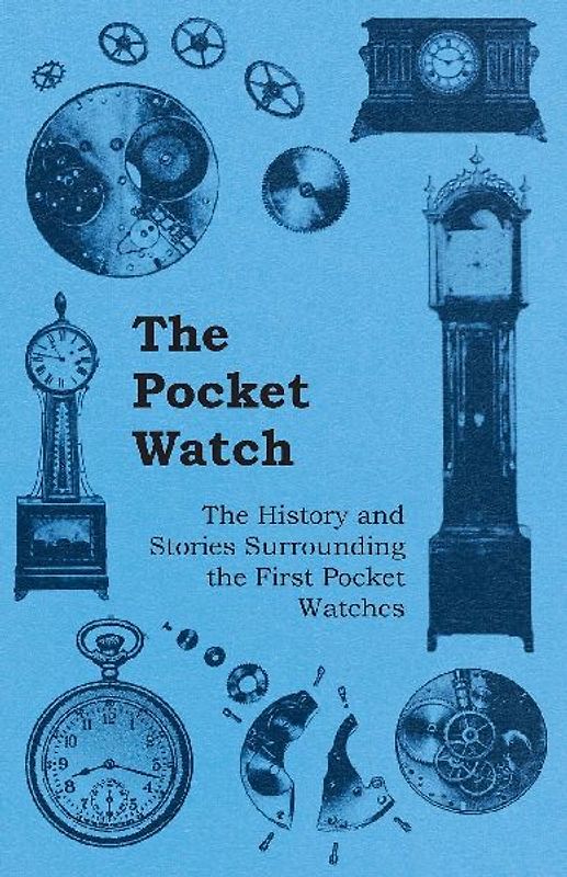 The Pocket Watch - The History and Stories Surrounding the First Pocket Watches