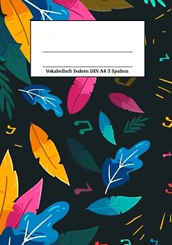 Vokabelheft Federn DIN A4 3 Spalten: Vokabelheft mit bunten Federn, XXL, dreispaltig, A4