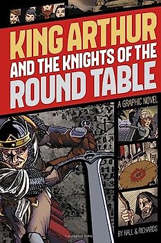 King Arthur and the Knights of the Round Table (Graphic Revolve: Common Core Editions): A Graphic Novel