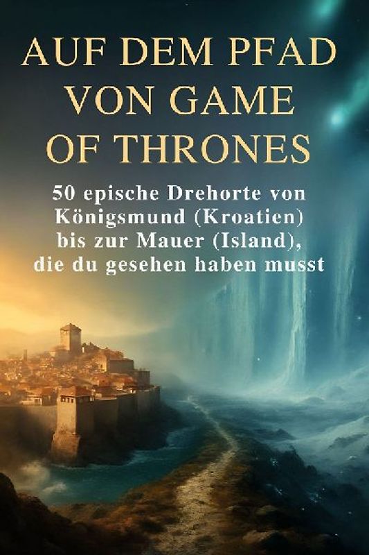 Auf dem Pfad von Game of Thrones