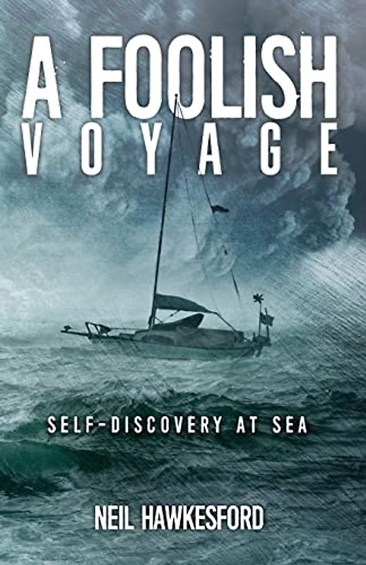 A Foolish Voyage: Self-Discovery At Sea (A Foolish Trilogy, Band 1)