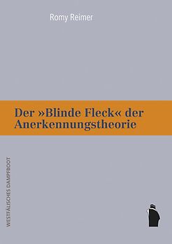 Der "Blinde Fleck" der Anerkennungstheorie