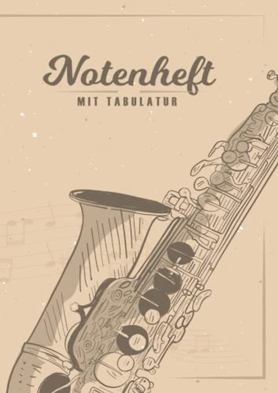 NOTENHEFT mit TABULATUR: DIN A4 Quer für Anfänger und Fortgeschrittene / Blanko NotenBlock / Leere Notenzeilen / Notensystem / für die Schule / Komponist / mit Tabulatur / Saxophon
