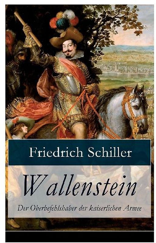 Wallenstein - Der Oberbefehlshaber der kaiserlichen Armee