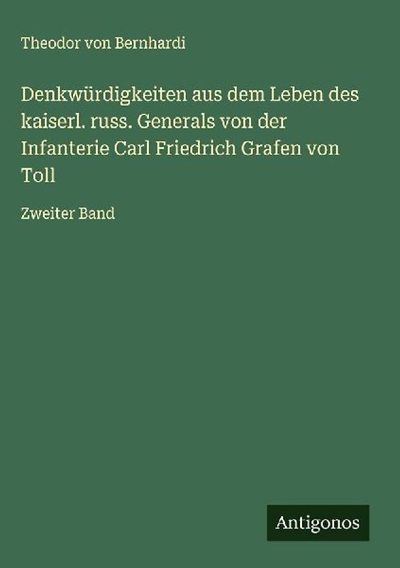 Denkwürdigkeiten aus dem Leben des kaiserl. russ. Generals von der Infanterie Carl Friedrich Grafen von Toll