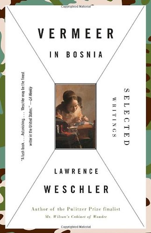 Vermeer in Bosnia: Selected Writings - Weschler, Lawrence