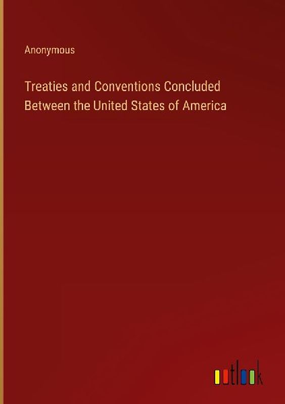 Treaties and Conventions Concluded Between the United States of America
