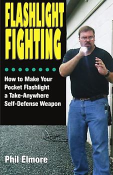 Flashlight Fighting: How to Make Your Pocket Flashlight a Take-Anywhere Self-Defense Weapon