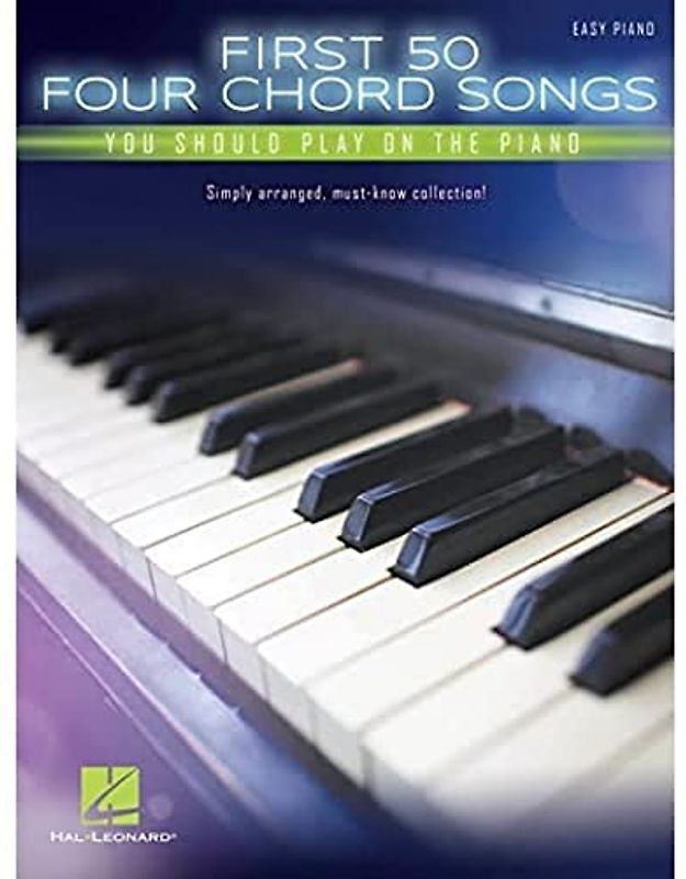 First 50 Four Chord Songs You Should Play on the Piano: Easy Piano