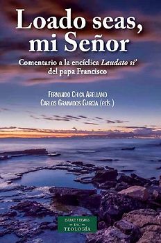 Loado seas mi señor : comentario a la encíclica "Laudato si" del papa Francisco