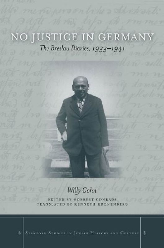 No Justice in Germany: The Breslau Diaries, 1933-1941 (Stanford Studies in Jewish History & Culture) - Cohn, Willy