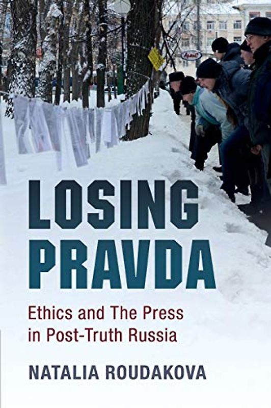 Losing Pravda: Ethics and The Press in Post-Truth Russia