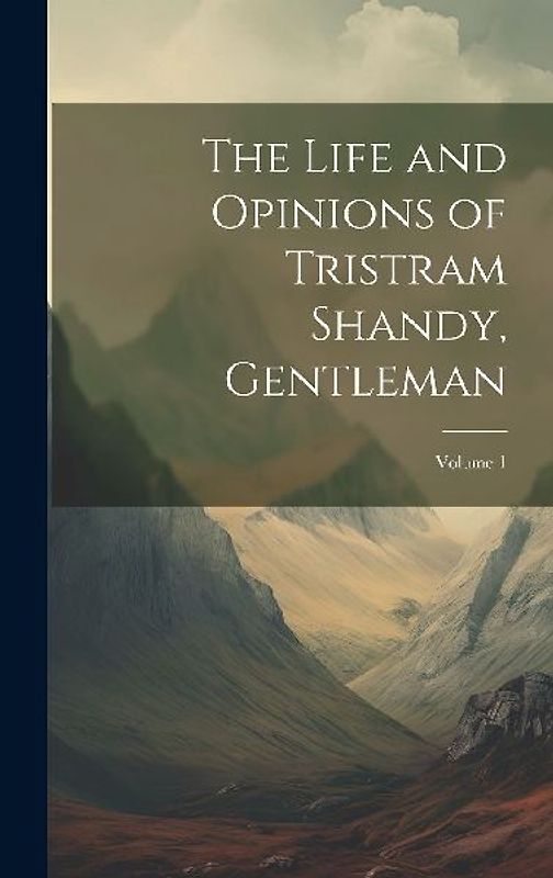The Life and Opinions of Tristram Shandy, Gentleman; Volume 1