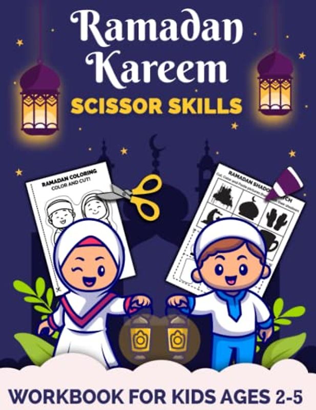 Ramadan Kareem Scissor Skills Workbook for Kids Ages 2-5: Fun Activities for Children to Learn About Ramadan | Makes a Great Gift Idea for Kids During ... (Scissor Skills Preschool Workbooks, Band 15)
