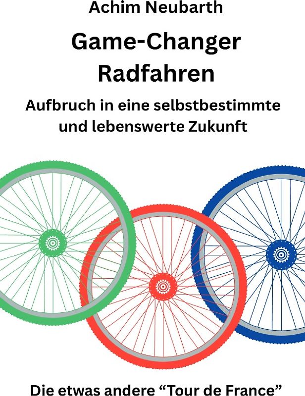 Game-Changer Radfahren Aufbruch in eine selbstbestimmte und lebenswerte Zukunft