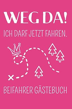 Beifahrer Gästebuch: Weg Da; Ein lustiges Führerschein bestanden Geschenk für Fahranfänger mit einem Auto Führerschein
